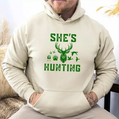 She's Hunting Hoodie Deer Hunter's Shirt Hunting Season Sweatshirt Hunting Wife Sweatshirt Funny Hunting Shirt for Him Hunting Lover Shirts
